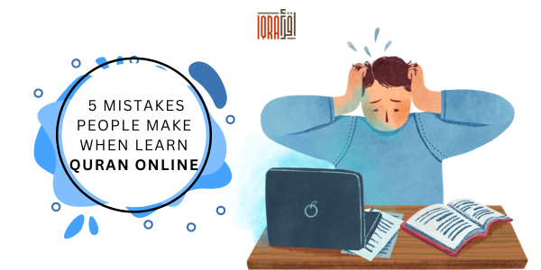 Top 5 Mistakes People Make When Learn Quran Online